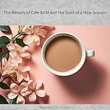 The Melody of Cafe BGM and the Start of a New Season