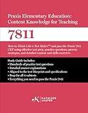 Praxis Elementary Education Content Knowledge for Teaching 7811: How to Think Like a Test MakerTM and pass the Praxis 7811 CKT using effective test ... practice questions, and proven strategies.
