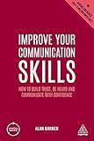 Improve Your Communication Skills: How to Build Trust, Be Heard and Communicate with Confidence (Creating Success, 161)