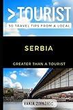 Greater Than a Tourist – Serbia: 50 Travel Tips from a Local (Greater Than a Tourist Europe)