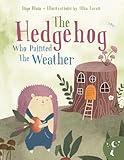 The Hedgehog Who Painted the Weather: A Heartwarming Tale of Magic, Friendship, and Nature