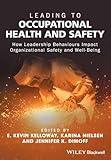 Leading to Occupational Health and Safety: How Leadership Behaviours Impact Organizational Safety and Well-Being