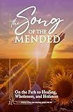 The Song of the Mended: On the Path to Healing, Wholeness, and Holiness