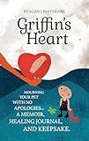 Griffin's Heart: Mourning Your Pet with No Apologies | A Grief Guide, Memoir, Healing Journal, and Keepsake | Award-winning Pet Loss Book for Dog/Cat