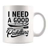 I Need A Good Paddling Kayaking Gifts For Women Men Kayak Lovers Funny Novelty Drinkware Ceramic Mug 11 oz White 11 oz