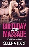 Birthday Massage: FFM Threeway Bisexual Menage (Bisexual FFM Threeway Romance Shorts)