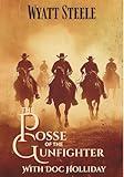 The Posse Of the Gunfighter - with Doc Holliday : A Classic Western Novel (Doc Holliday and the Gunfighter Book 1)