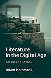 Literature in the Digital Age: An Introduction (Cambridge Introductions to Literature (Hardcover))