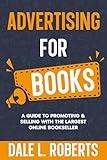 Advertising for Books: A Guide to Promoting & Selling with the Largest Online Bookseller (Self-Publishing with Dale Book 3)