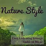 Nature Style - Easy Listening Lounge Ambient Music for Easy Workout Spa Weekend Spring Break and Deep Focus