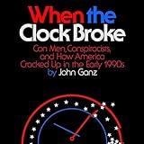 When the Clock Broke: Con Men, Conspiracists, and How America Cracked Up in the Early 1990s