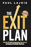 The Exit Plan: The No-BS Guide to Escaping Your 9-to-5 by buying a Profitable Business