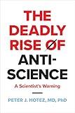 The Deadly Rise of Anti-science: A Scientist's Warning