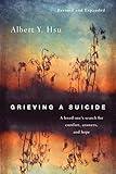 Grieving a Suicide: A Loved One's Search for Comfort, Answers, and Hope