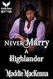 Never Marry a Highlander: A Scottish Medieval Historical Romance (Highland Rules Book 1)