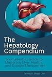 The Hepatology Compendium: Your Essential Guide to Mastering Liver Health and Disease Management