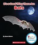 It's a Good Thing There Are Bats (Rookie Read-About Science: It's a Good Thing...)