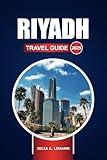 Riyadh Travel Guide 2025: Explore the Capital of Saudi Arabia, Top Attractions, Hidden Gems, History, and Insider Tips
