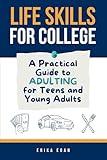 Life Skills for College: A Practical Guide to Adulting for Teens and Young Adults