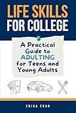 Life Skills for College: A Practical Guide to Adulting for Teens and Young Adults