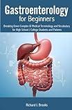 Gastroenterology for Beginners: Breaking Down Complex GI Medical Terminology and Vocabulary for High School / College Students and Patients (Medical Terms Made Clear)