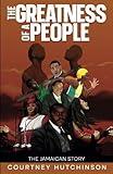 The Greatness of a People: The Jamaican Story