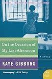 On the Occasion of My Last Afternoon: A Novel
