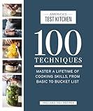 100 Techniques: Master a Lifetime of Cooking Skills, from Basic to Bucket List (ATK 100 Series)