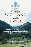 When Scotland Was Jewish: DNA Evidence, Archeology, Analysis of Migrations, and Public and Family Records Show Twelfth Century Semitic Roots