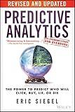 Predictive Analytics: The Power to Predict Who Will Click, Buy, Lie, or Die