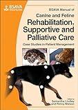 BSAVA Manual of Canine and Feline Rehabilitation, Supportive and Palliative Care: Case Studies in Patient Management