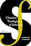 Christian Theologies of Salvation: A Comparative Introduction