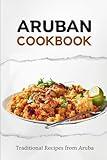 Aruban Cookbook: Traditional Recipes from Aruba (Latin American Food)