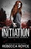 Initiation: A Young Adult Dystopian Paranormal Urban Fantasy Romance (The Warrior Series Book 1)