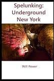 Spelunking: Underground New York (Caves in The U.S.)