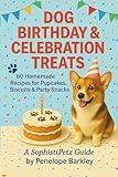 Dog Birthday & Celebration Treats: 60 Homemade Recipes for Pupcakes, Biscuits & Party Snacks — A Healthy Dog Treat Cookbook (The Nourish Your Dog Series)
