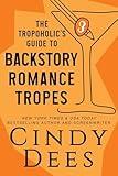 The Tropoholic's Guide to Backstory Romance Tropes (The Tropoholic's Guides)