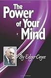 The Power of Your Mind: An Edgar Cayce Series Title
