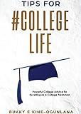 Tips for #CollegeLife: Powerful College Advice for Excelling as a College Freshman (Life Tips Book 1)