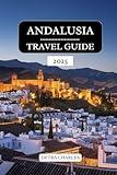 ANDALUSIA TRAVEL GUIDE 2025