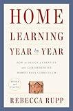 Home Learning Year by Year, Revised and Updated: How to Design a Creative and Comprehensive Homeschool Curriculum