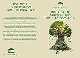 HISTORY OF SURVIVALISM AND ITS PRACTICE: Survivalism Through the Ages : History, Philosophy, and Practical Strategies (French Edition)