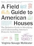 A Field Guide to American Houses (Revised): The Definitive Guide to Identifying and Understanding America's Domestic Architecture