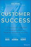 Customer Success: How Innovative Companies Are Reducing Churn and Growing Recurring Revenue