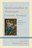 Sentimentalism in Nineteenth-Century America: Literary and Cultural Practices