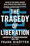 The Tragedy of Liberation: A History of the Chinese Revolution 1945-1957