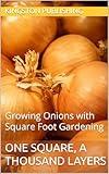 One Square, a Thousand Layers : Growing Onions with Square Foot Gardening (Eco-Friendly Gardens)