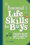 Essential Life Skills for Boys: Everything You Need to Know to Thrive at Home, at School, and Out in the World