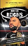 My Sporting Hero: Roman Reigns: Learn all about your favorite wrestling star (My Sporting Hero: Biographies for Children aged 9 - 12)