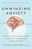 Unwinding Anxiety: New Science Shows How to Break the Cycles of Worry and Fear to Heal Your Mind